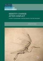 Identity Change after Conflict : Ethnicity, Boundaries and Belonging in the Two Irelands