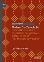 Modern-Day Xenophobia : Critical Historical and Theoretical Perspectives on the Roots of Anti-Immigrant Prejudice
