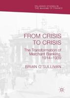 From Crisis to Crisis : The Transformation of Merchant Banking, 1914-1939