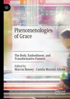 Phenomenologies of Grace : The Body, Embodiment, and Transformative Futures