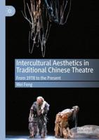 Intercultural Aesthetics in Traditional Chinese Theatre : From 1978 to the Present