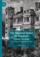 The Haunted House in Women's Ghost Stories : Gender, Space and Modernity, 1850-1945
