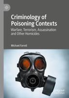 Criminology of Poisoning Contexts : Warfare, Terrorism, Assassination and Other Homicides