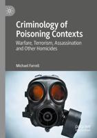 Criminology of Poisoning Contexts : Warfare, Terrorism, Assassination and Other Homicides