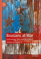 Boasians at War : Anthropology, Race, and World War II