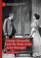 George Alexander and the Work of the Actor-Manager