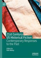 21st Century US Historical Fiction : Contemporary Responses to the Past