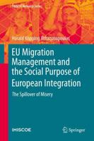 EU Migration Management and the Social Purpose of European Integration : The Spillover of Misery