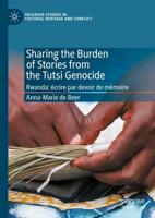 Sharing the Burden of Stories from the Tutsi Genocide : Rwanda: écrire par devoir de mémoire