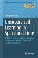 Unsupervised Learning in Space and Time : A Modern Approach for Computer Vision using Graph-based Techniques and Deep Neural Networks