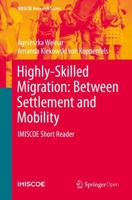 Highly-Skilled Migration: Between Settlement and Mobility : IMISCOE Short Reader