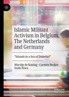 Islamic Militant Activism in Belgium, The Netherlands and Germany : "Islands in a Sea of Disbelief"