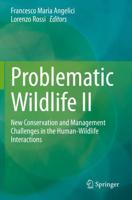 Problematic Wildlife II : New Conservation and Management Challenges in the Human-Wildlife Interactions