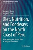 Diet, Nutrition, and Foodways on the North Coast of Peru : Bioarchaeological Perspectives on Adaptive Transitions