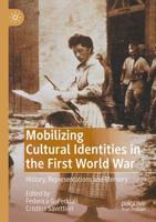 Mobilizing Cultural Identities in the First World War : History, Representations and Memory
