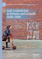 Anti-Catholicism in Britain and Ireland, 1600-2000 : Practices, Representations and Ideas
