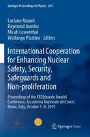 International Cooperation for Enhancing Nuclear Safety, Security, Safeguards and Non-proliferation : Proceedings of the XXI Edoardo Amaldi Conference, Accademia Nazionale dei Lincei, Rome, Italy, October 7-8, 2019