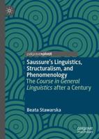 Saussure's Linguistics, Structuralism, and Phenomenology : The Course in General Linguistics after a Century