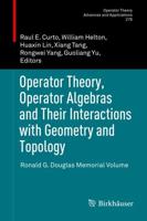 Operator Theory, Operator Algebras and Their Interactions with Geometry and Topology : Ronald G. Douglas Memorial Volume