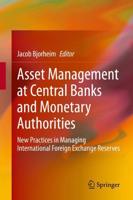Asset Management at Central Banks and Monetary Authorities : New Practices in Managing International Foreign Exchange Reserves