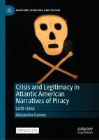 Crisis and Legitimacy in Atlantic American Narratives of Piracy : 1678-1865