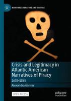 Crisis and Legitimacy in Atlantic American Narratives of Piracy : 1678-1865