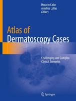 Atlas of Dermatoscopy Cases : Challenging and Complex Clinical Scenarios