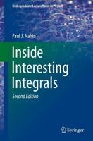 Inside Interesting Integrals : A Collection of Sneaky Tricks, Sly Substitutions, and Numerous Other Stupendously Clever, Awesomely Wicked, and Devilishly Seductive Maneuvers for Computing Hundreds of Perplexing Definite Integrals From Physics, Engineering
