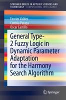General Type-2 Fuzzy Logic in Dynamic Parameter Adaptation for the Harmony Search Algorithm. SpringerBriefs in Computational Intelligence