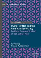 Trump, Twitter, and the American Democracy : Political Communication in the Digital Age