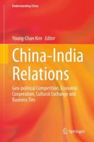 China-India Relations : Geo-political Competition, Economic Cooperation, Cultural Exchange and Business Ties