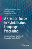 A Practical Guide to Hybrid Natural Language Processing : Combining Neural Models and Knowledge Graphs for NLP