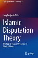 Islamic Disputation Theory : The Uses & Rules of Argument in Medieval Islam