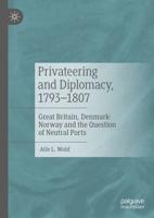 Privateering and Diplomacy, 1793-1807 : Great Britain, Denmark-Norway and the Question of Neutral Ports