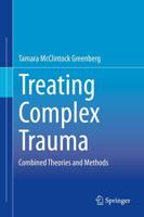 Treating Complex Trauma : Combined Theories and Methods