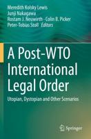 A Post-WTO International Legal Order : Utopian, Dystopian and Other Scenarios
