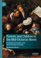 Parents and Children in the Mid-Victorian Novel : Traumatic Encounters and the Formation of Family