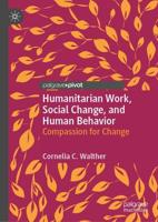 Humanitarian Work, Social Change, and Human Behavior : Compassion for Change