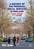 A History of the Personal Social Services in England : Feast, Famine and the Future