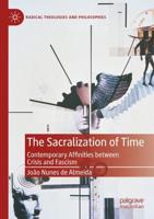 The Sacralization of Time : Contemporary Affinities between Crisis and Fascism