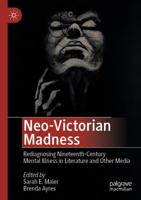 Neo-Victorian Madness : Rediagnosing Nineteenth-Century Mental Illness in Literature and Other Media