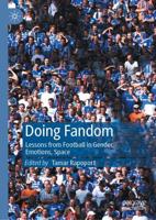 Doing Fandom : Lessons from Football in Gender, Emotions, Space