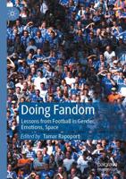 Doing Fandom : Lessons from Football in Gender, Emotions, Space