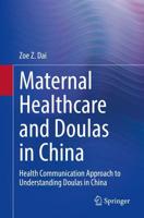 Maternal Healthcare and Doulas in China : Health Communication Approach to Understanding Doulas in China