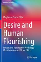 Desire and Human Flourishing : Perspectives from Positive Psychology, Moral Education and Virtue Ethics