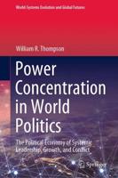 Power Concentration in World Politics : The Political Economy of Systemic Leadership, Growth, and Conflict