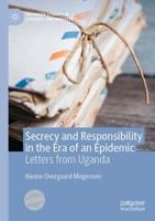 Secrecy and Responsibility in the Era of an Epidemic : Letters from Uganda