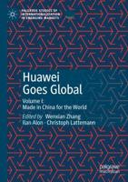 Huawei Goes Global : Volume I: Made in China for the World