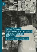 Italian Women's Experiences with American Consumer Culture, 1945-1975 : The Italian Mrs. Consumer