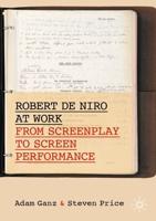 Robert De Niro at Work : From Screenplay to Screen Performance